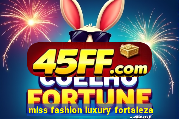 miss fashion luxury fortaleza